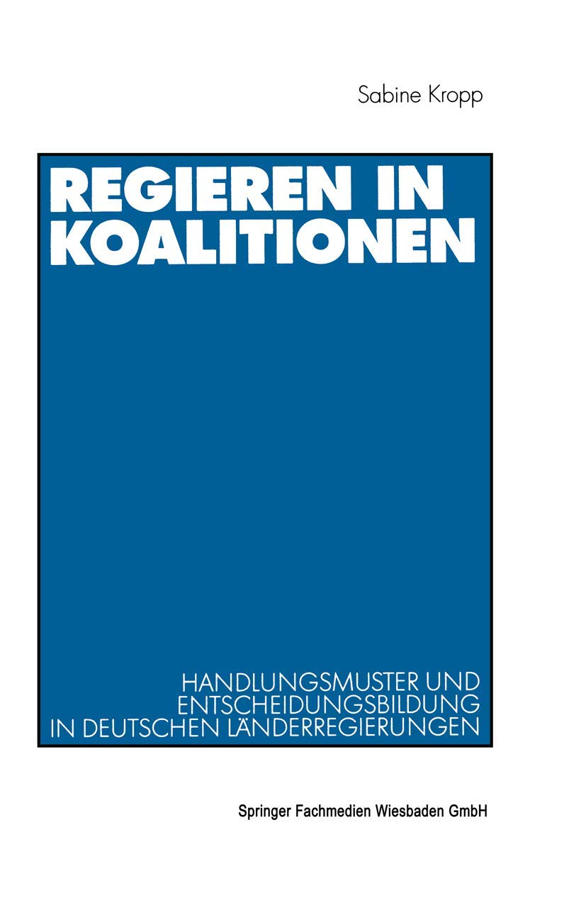 Regieren in Koalitionen. Handlungsmuster und Entscheidungsbildung in deutschen Länderregierungen Medicine