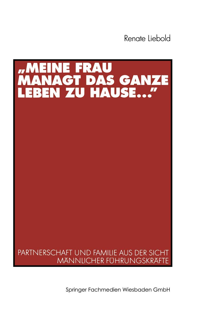 "Meine Frau managt das ganze Leben zu Hause". Partnerschaft und Familie aus der Sicht männlicher Führungskräfte Law