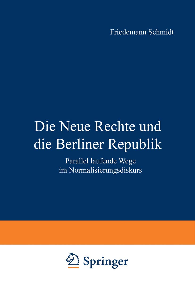 Die Neue Rechte und die Berliner Republik: Parallel laufende Wege im Normalisierungsdiskurs Law