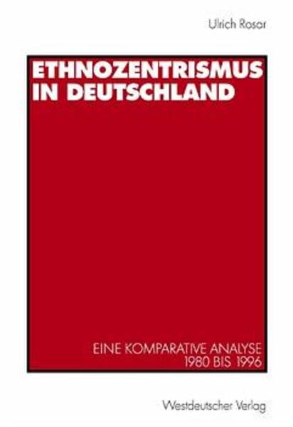Ethnozentrismus in Deutschland (Arbeitstitel) . Eine komparative Analyse 1980 bis 1996 Social Sciences