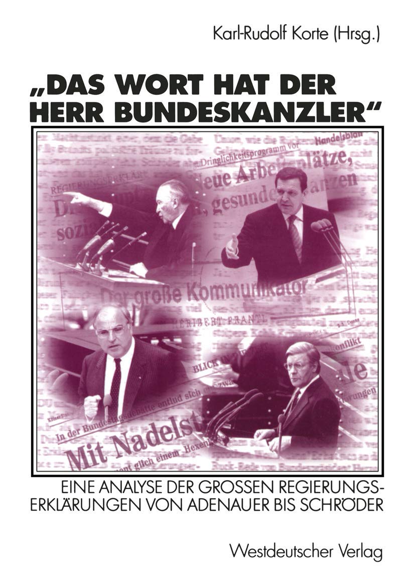 Das Wort hat der Herr Bundeskanzler: Eine Analyse Der Grossen Regierungserklarungen Von Adenauer Bis Schroder: Eine Analyse der Großen Regierungserklärungen von Adenauer bis Schröder Law