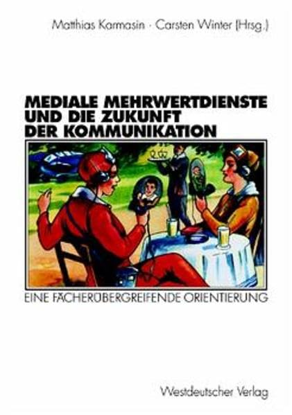 Mediale Mehrwertdienste und die Zukunft der Kommunikation: Eine fächerübergreifende Orientierung Law