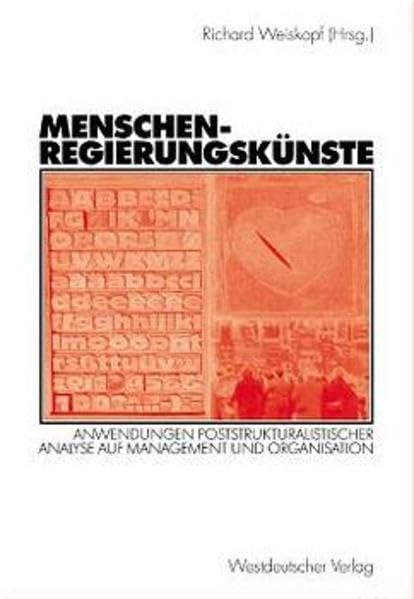 Menschenregierungskünste: Anwendungen poststrukturalistischer Analyse auf Management und Organisation (Organisation und Gesellschaft) Social Sciences