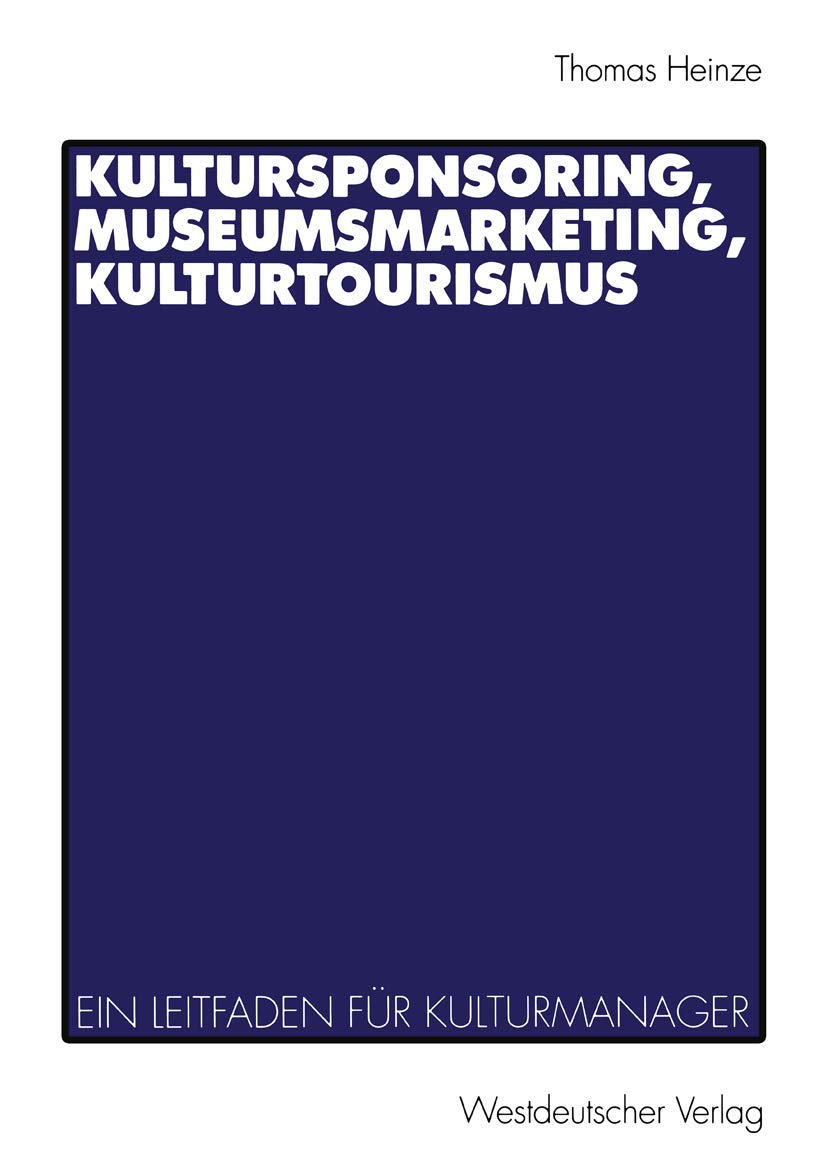 Kultursponsoring, Museumsmarketing, Kulturtourismus. Ein Leitfaden für Kulturmanager Law