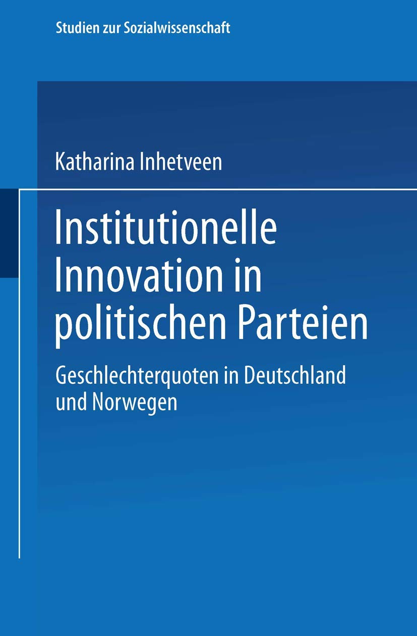 Institutionelle Innovation in politischen Parteien: Geschlechterquoten in Deutschland und Norwegen (Studien zur Sozialwissenschaft) Law