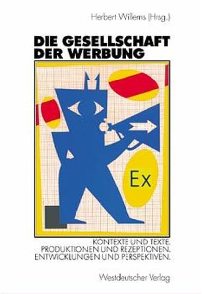 Die Gesellschaft der Werbung. Kontexte und Texte. Produktionen und Rezeptionen. Entwicklungen und Perspektiven. Law