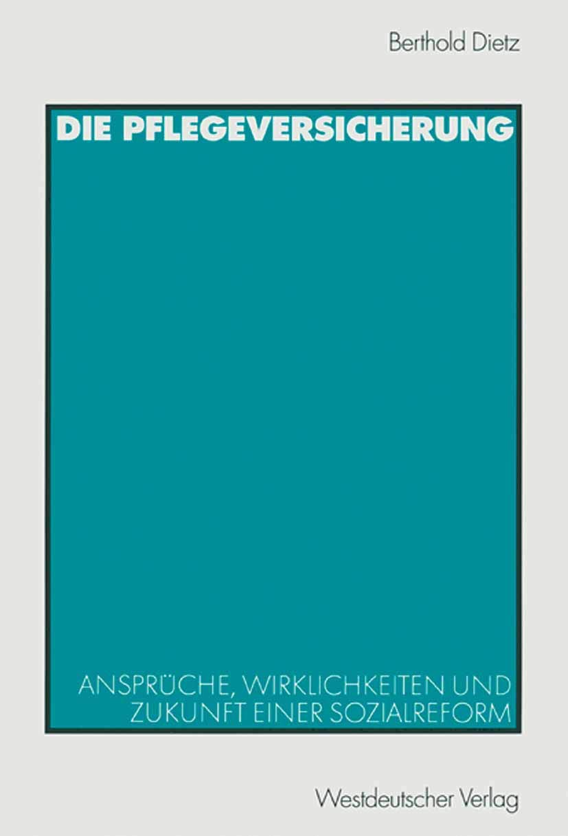 Die Pflegeversicherung: Ansprüche, Wirklichkeiten und Zukunft einer Sozialreform Law