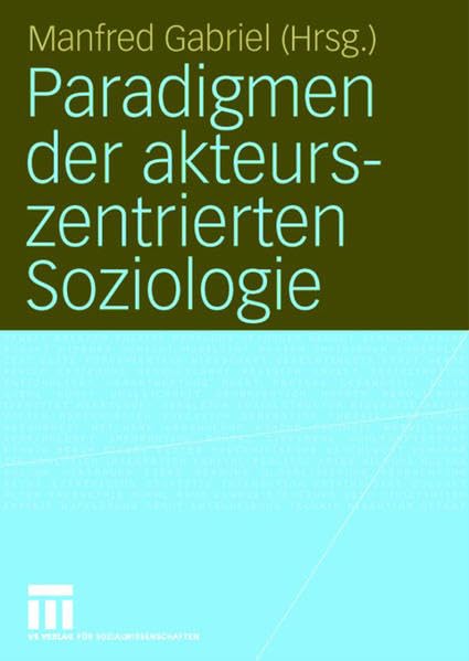 Paradigmen der akteurszentrierten Soziologie Social Sciences