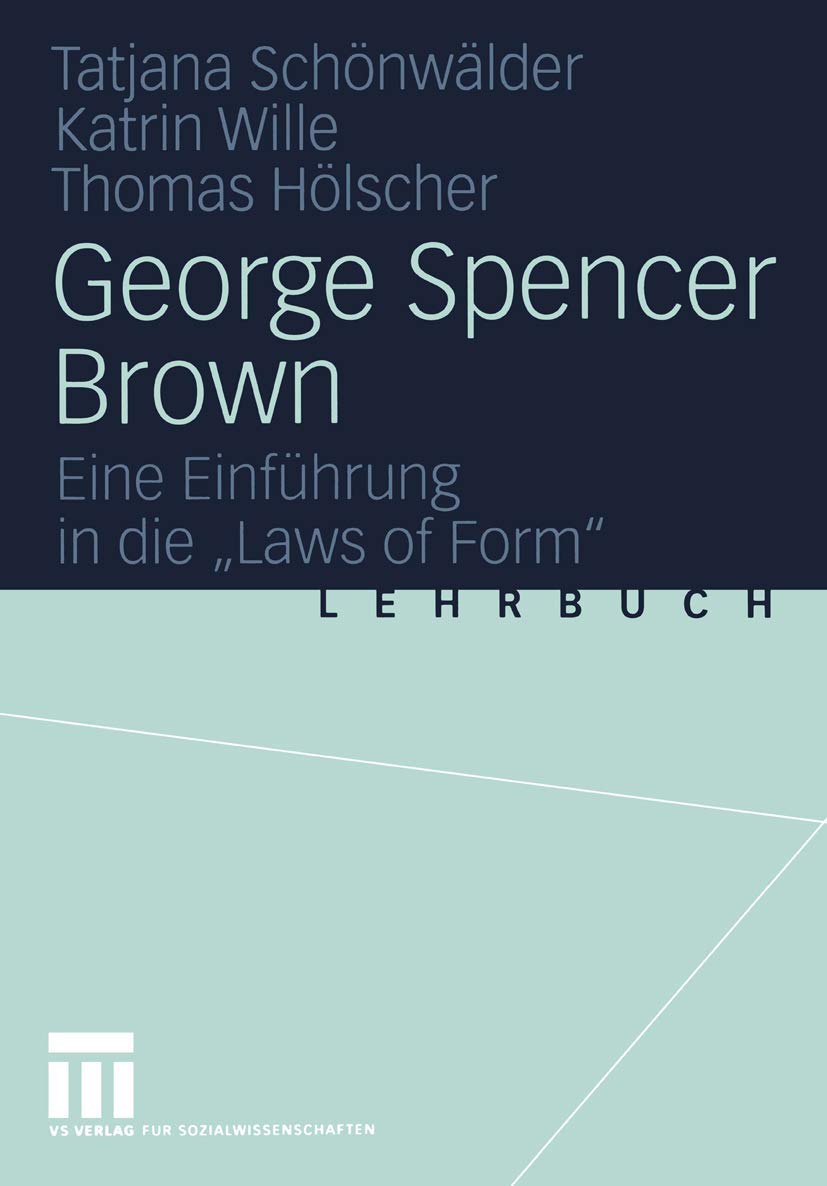 George Spencer Brown. Eine Einführung in die "Laws of Form" Law