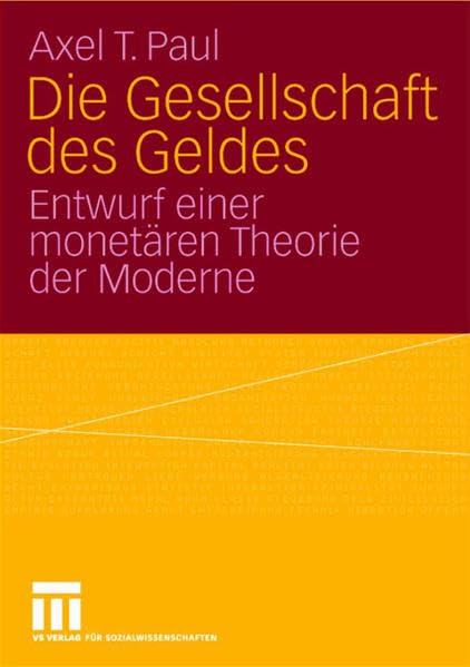 Die Gesellschaft des Geldes: Entwurf einer monetären Theorie der Moderne Social Sciences