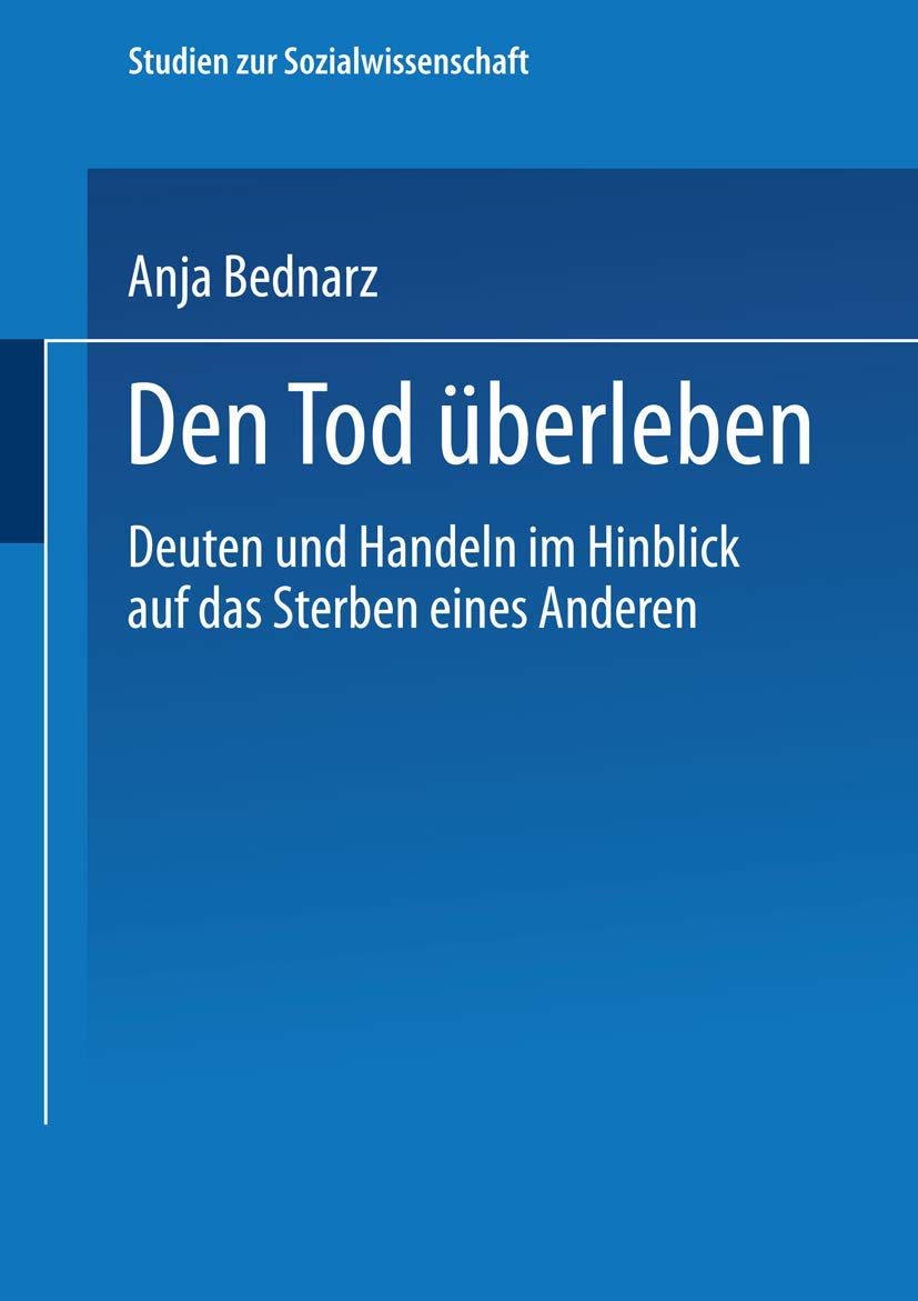 Den Tod überleben: Deuten und Handeln im Hinblick auf das Sterben eines Anderen (Studien zur Sozialwissenschaft) Law