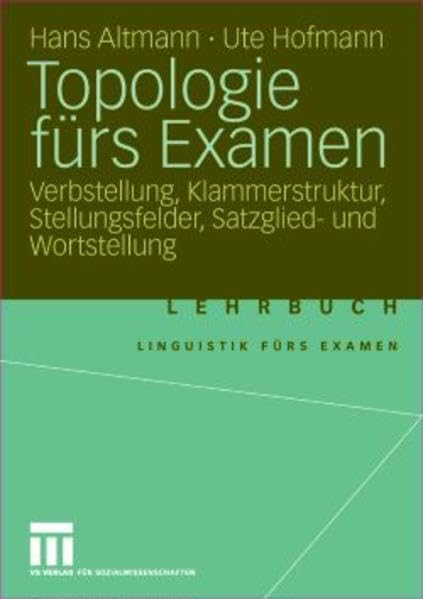Topologie fürs Examen: Verbstellung, Klammerstruktur, Stellungsfelder, Satzglied- und Wortstellung (Linguistik fürs Examen, 4) Social Sciences