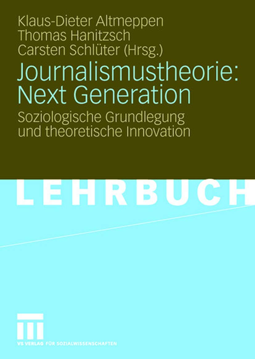 Journalismustheorie: Next Generation: Soziologische Grundlegung und theoretische Innovation (German Edition) Law
