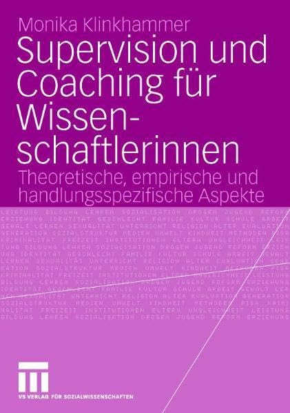 Supervision und Coaching für Wissenschaftlerinnen: Theoretische, empirische und handlungspraktische Aspekte: Theoretische, empirische und handlungsspezifische Aspekte Medicine