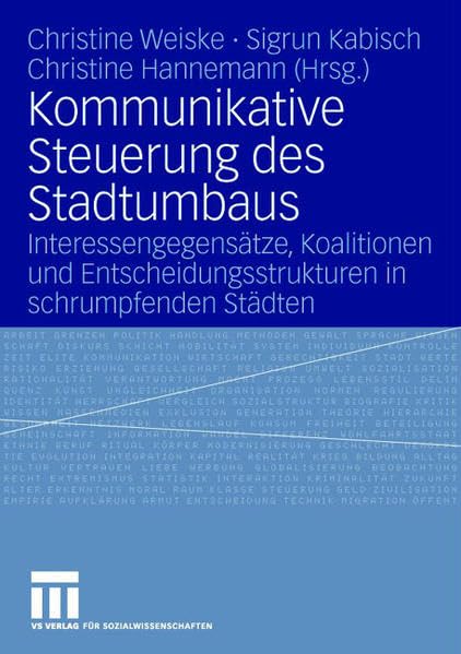 Kommunikative Steuerung des Stadtumbaus: Interessengegensätze, Koalitionen und Entscheidungsstrukturen in schrumpfenden Städten: ... in schrumpfenden Städten Law