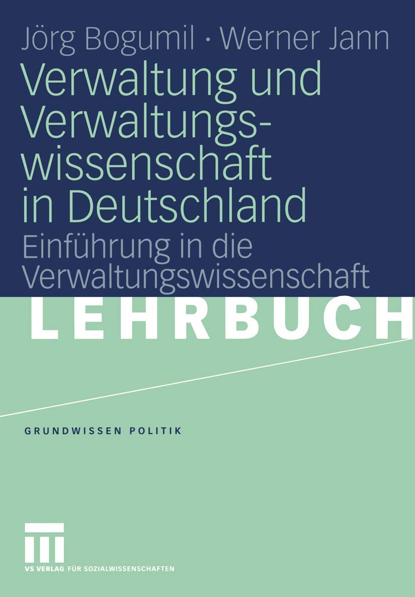 Verwaltung und Verwaltungswissenschaft in Deutschland: Einführung in die Verwaltungswissenschaft (Grundwissen Politik, 36) Law