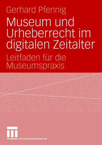 Museum und Urheberrecht im digitalen Zeitalter: Leitfaden für die Museumspraxis Law