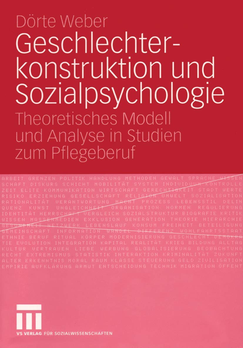 Geschlechterkonstruktion und Sozialpsychologie: Theoretisches Modell und Analyse in Studien zum Pflegeberuf (Forschung Gesellschaft) Law