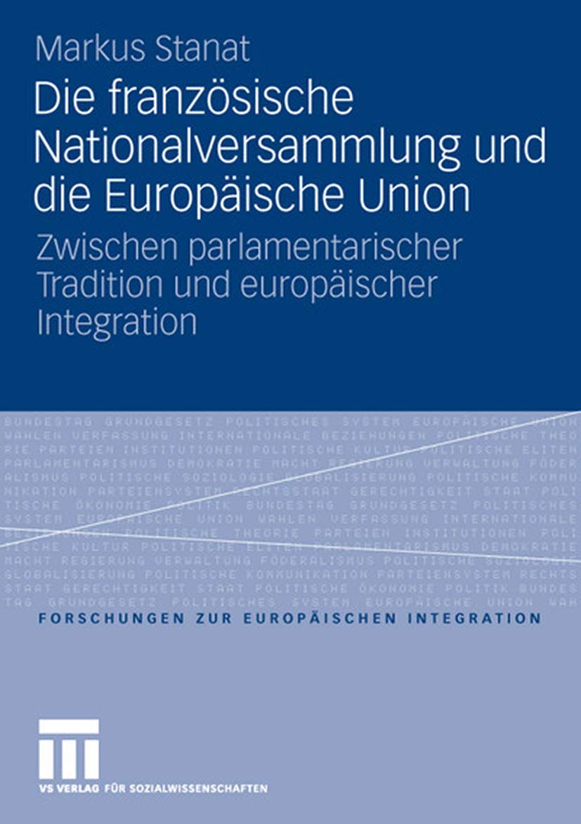 Die französische Nationalversammlung und die Europäische Union: Zwischen parlamentarischer Tradition und europäischer Integration (Forschungen zur Europäischen Integration, Band 13) Law