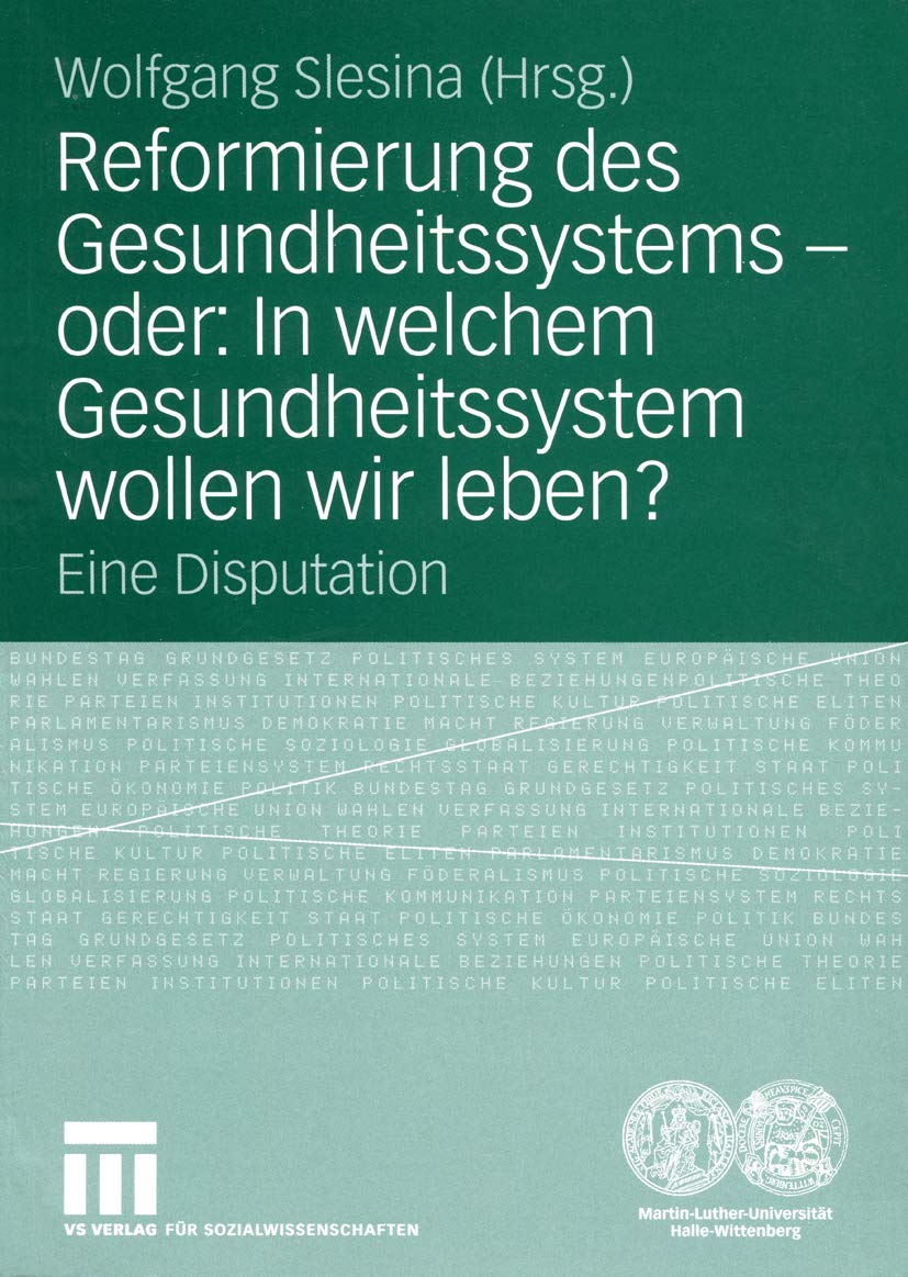 Reformierung des Gesundheitssystems — oder: In welchem Gesundheitssystem wollen wir leben?: Eine Disputation Medicine