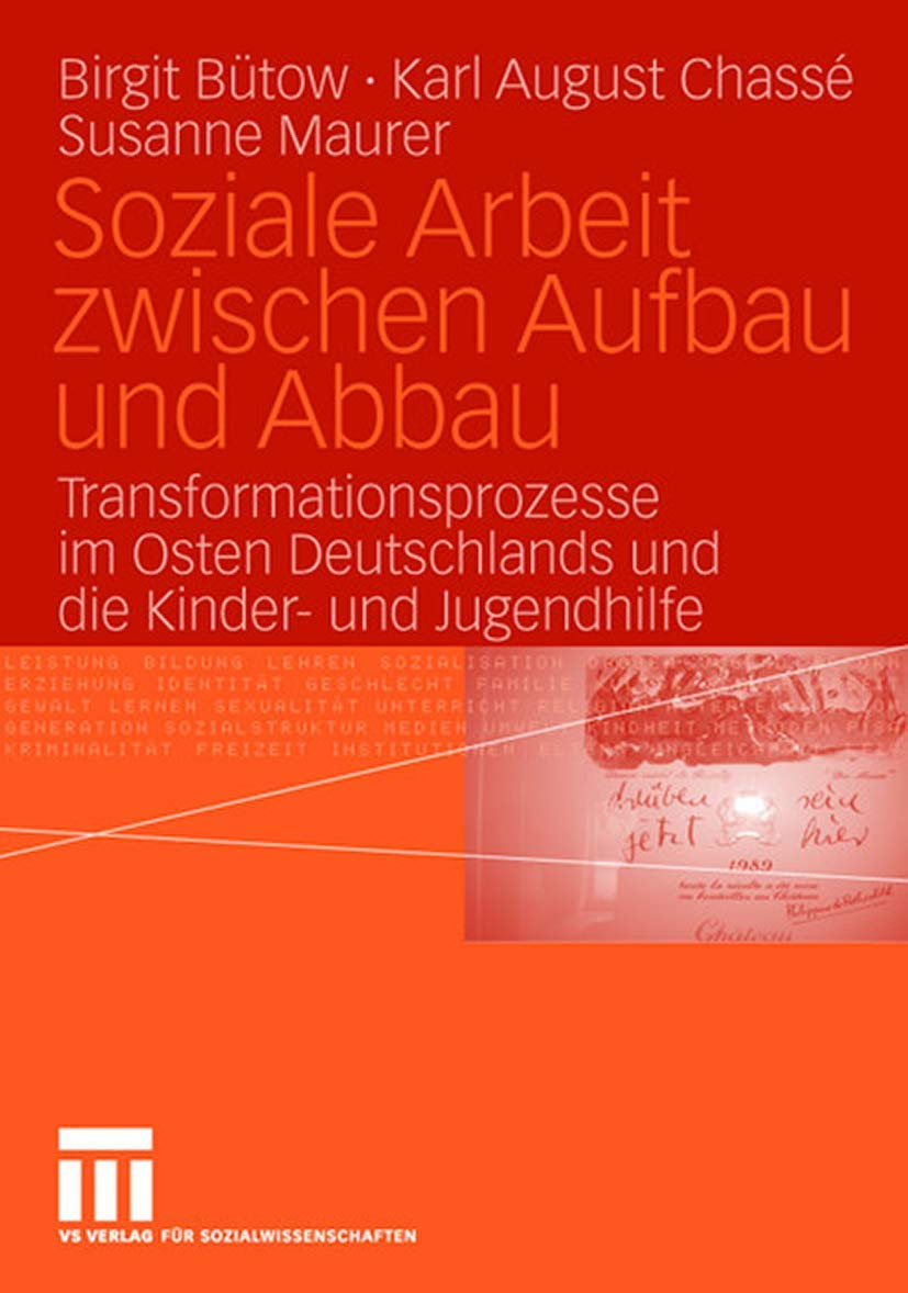 Soziale Arbeit zwischen Aufbau und Abbau: Transformationsprozesse im Osten Deutschlands und die Kinder- und Jugendhilfe Law