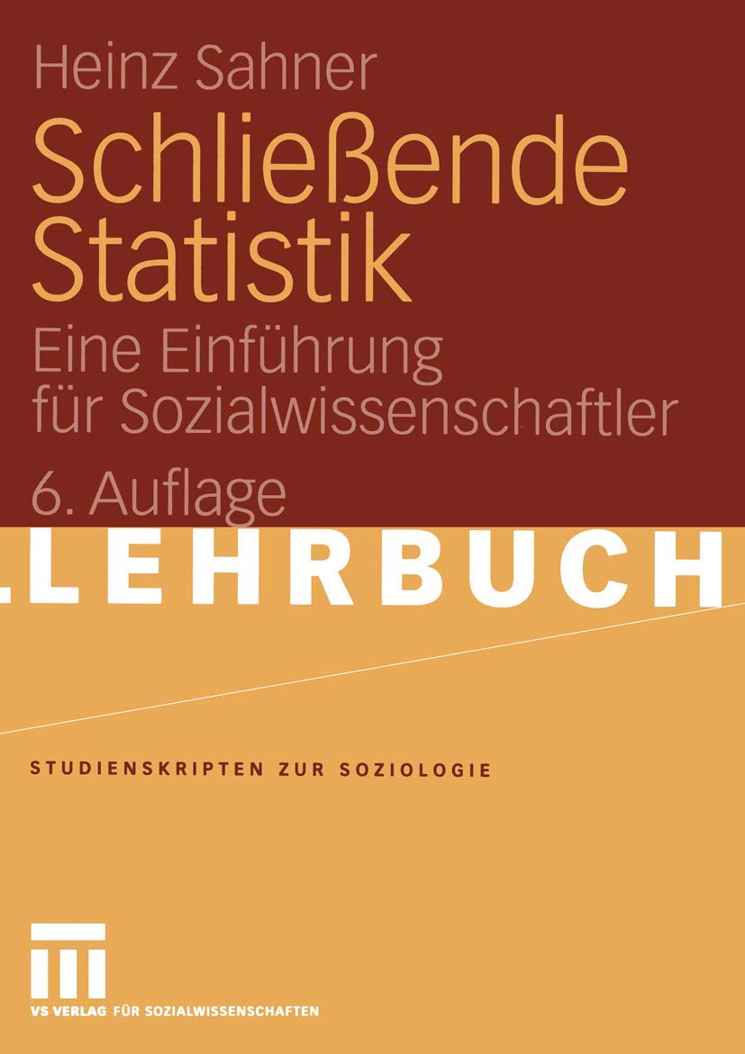 Schließende Statistik: Eine Einführung für Sozialwissenschaftler (Studienskripten zur Soziologie) Social Sciences
