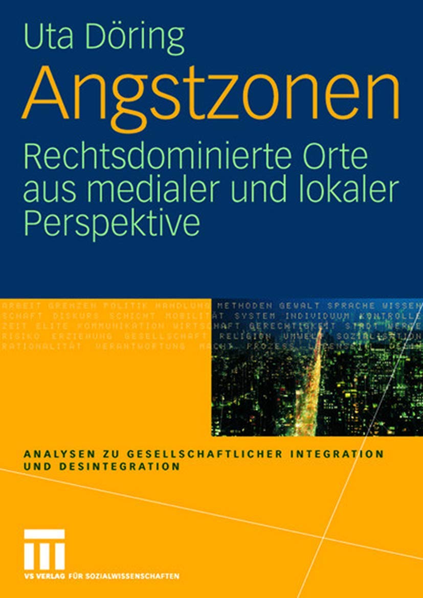 Angstzonen: Rechtsdominierte Orte aus medialer und lokaler Perspektive (Analysen zu gesellschaftlicher Integration und Desintegration) Law