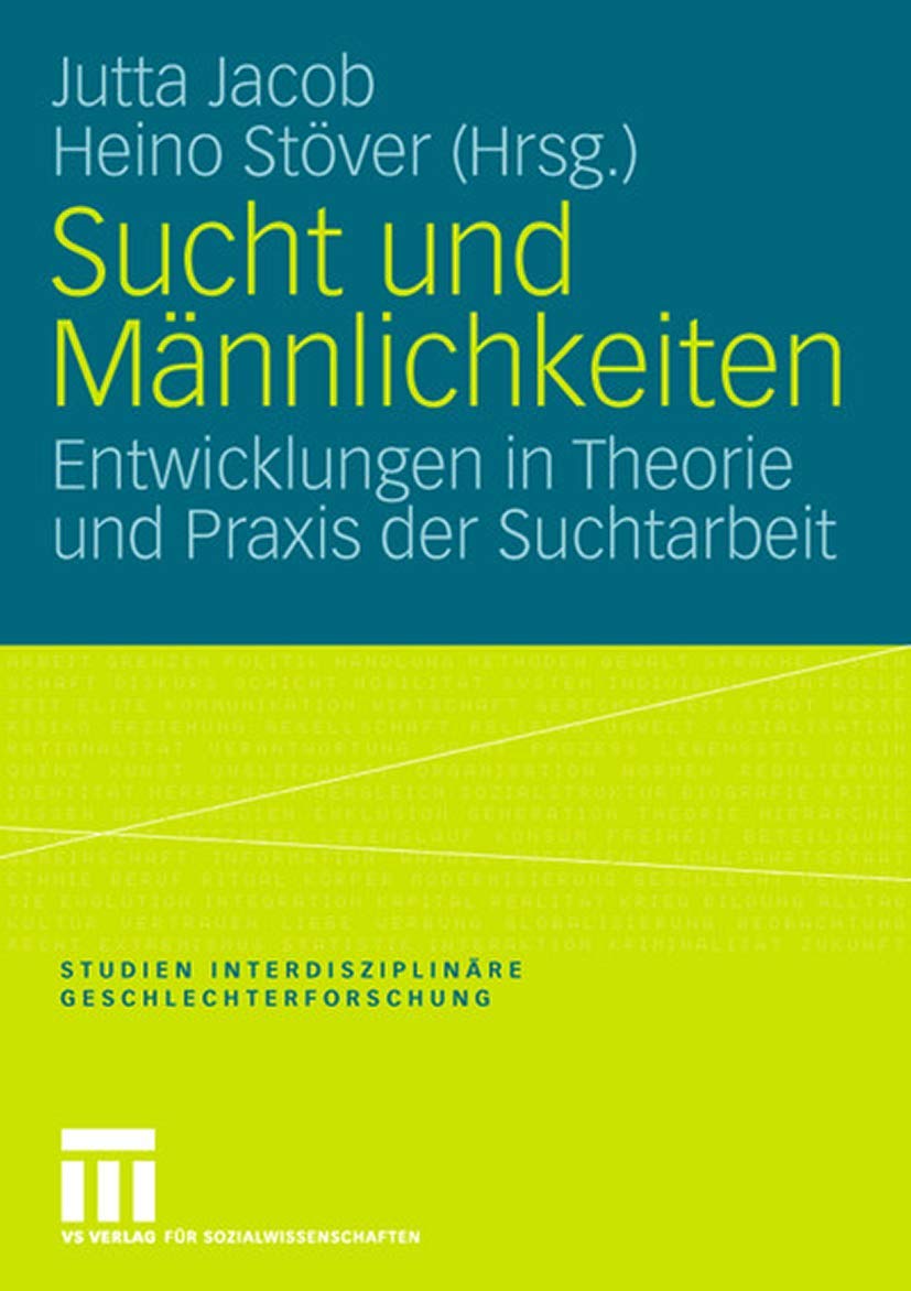 Sucht und Männlichkeiten: Entwicklungen in Theorie und Praxis der Suchtarbeit (Studien Interdisziplinäre Geschlechterforschung, Band 11) Law