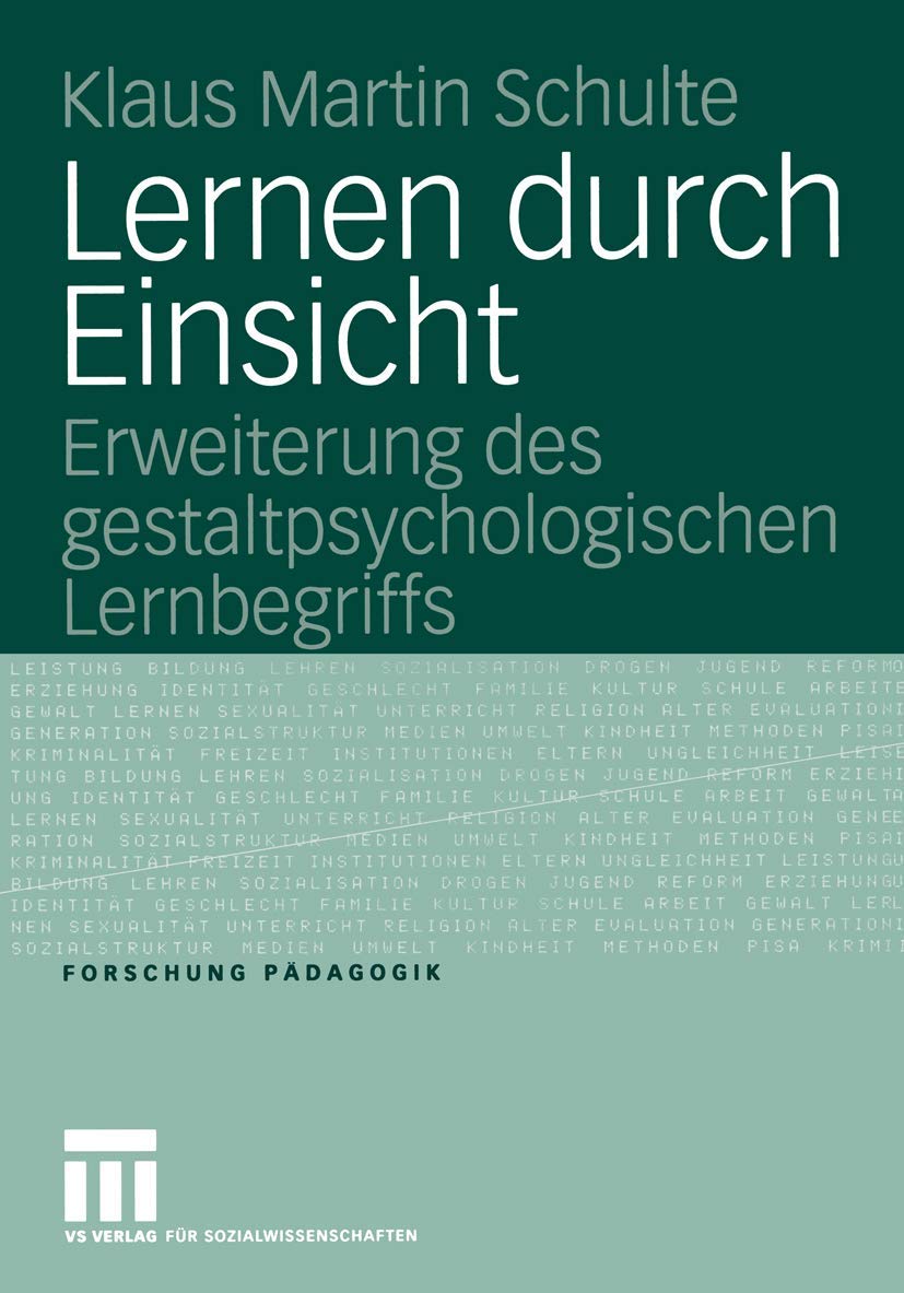 Lernen durch Einsicht: Erweiterung des gestaltpsychologischen Lernbegriffs (Forschung Pädagogik) Learning & Reference