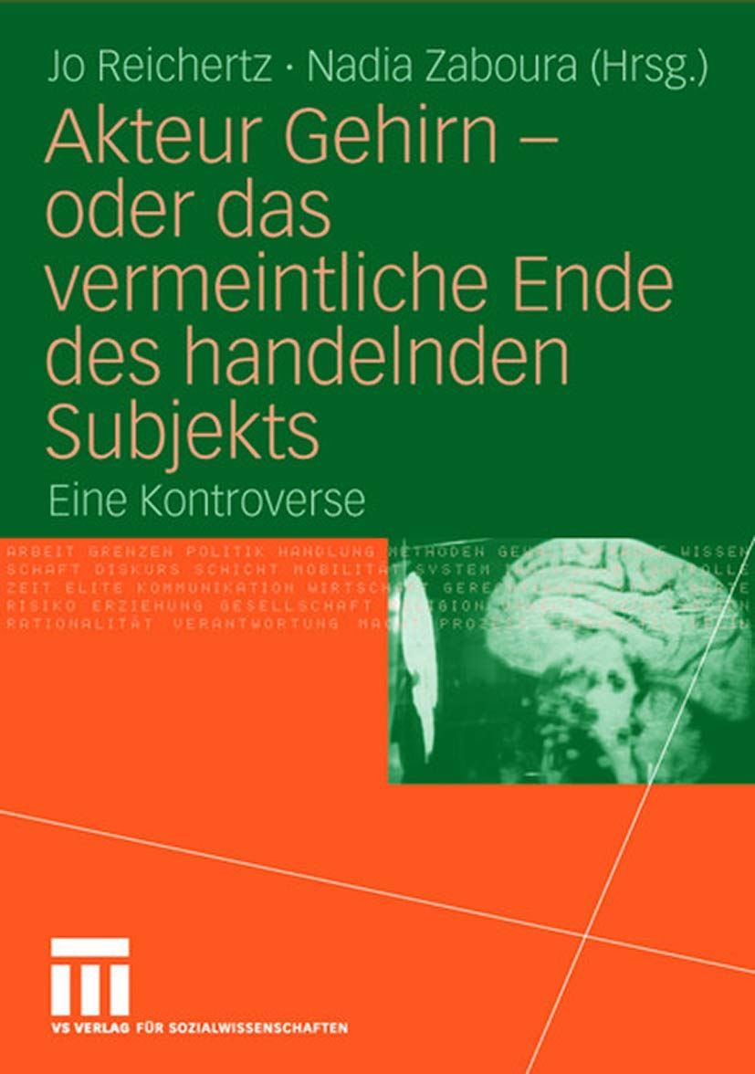 Akteur Gehirn - oder das vermeintliche Ende des handelnden Subjekts: Eine Kontroverse Medicine