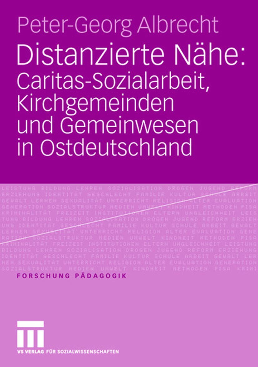 Distanzierte Nähe: Caritas-Sozialarbeit, Kirchgemeinden und Gemeinwesen in Ostdeutschland Social Sciences