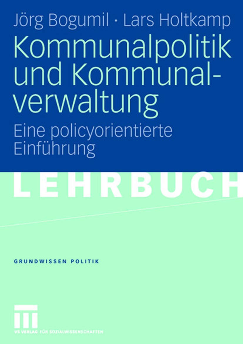 Kommunalpolitik und Kommunalverwaltung: Eine policyorientierte Einführung (Grundwissen Politik, Band 42) Law