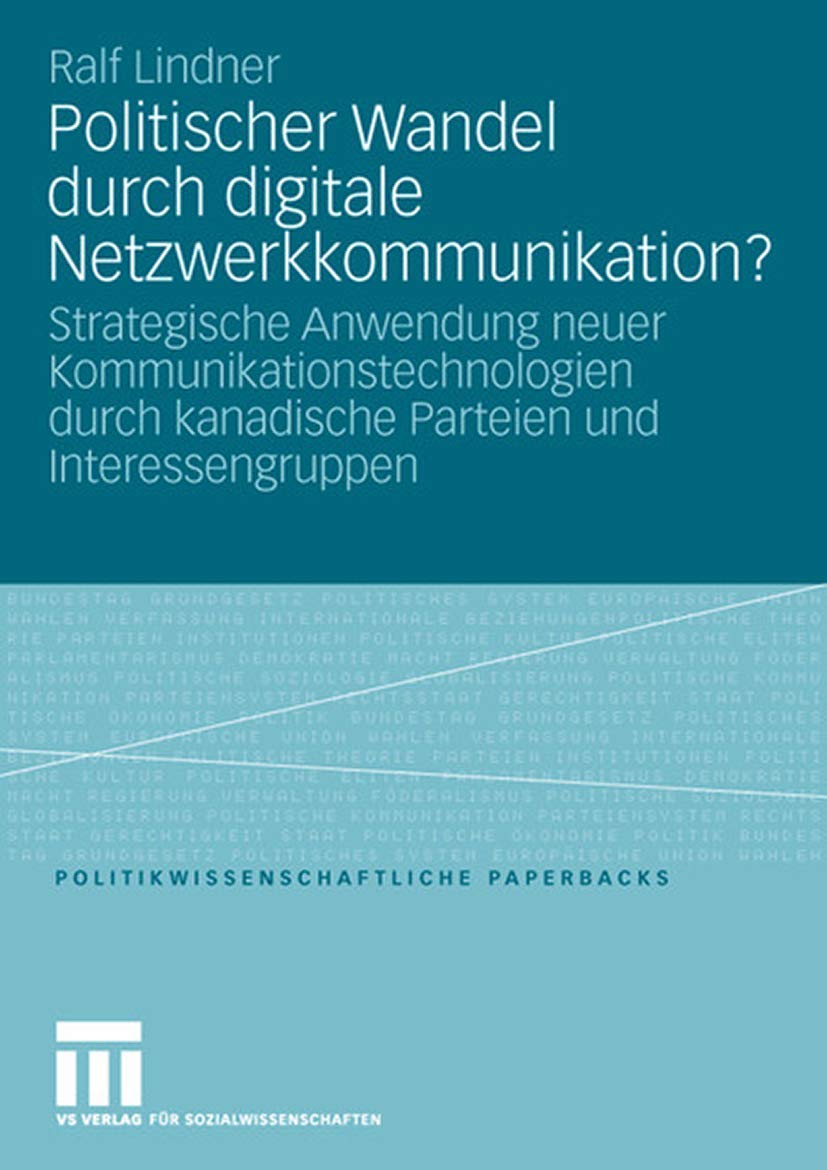 Politischer Wandel durch digitale Netzwerkkommunikation?: Strategische Anwendung neuer Kommunikationstechnologien durch kanadische Parteien und ... Paperbacks, Band 39) Law