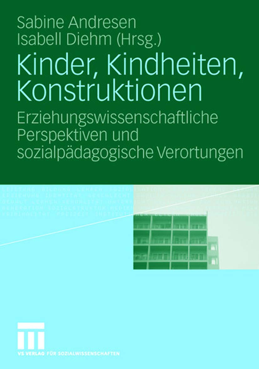 Kinder, Kindheiten, Konstruktionen: Erziehungswissenschaftliche Perspektiven und Sozialpädagogische Verortungen (German Edition) Law