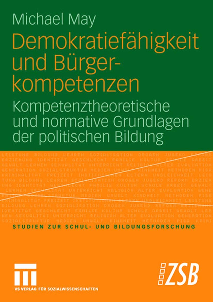 Demokratiefähigkeit und Bürgerkompetenzen: Kompetenztheoretische und normative Grundlagen der politischen Bildung (Studien zur Schul- und Bildungsforschung, Band 26) Education & Training