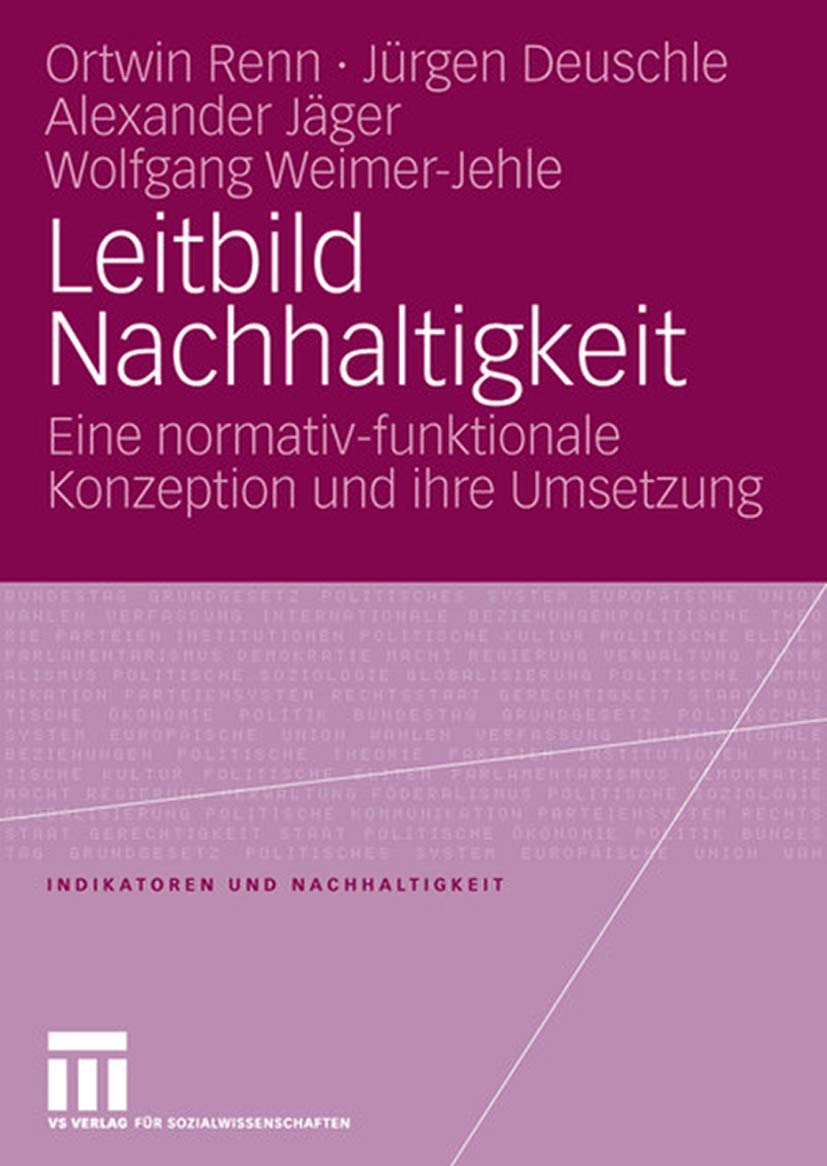 Leitbild Nachhaltigkeit: Eine Normativ-Funktionale Konzeption Und Ihre Umsetzung (Indikatoren und Nachhaltigkeit) (German Edition) (Indikatoren und Nachhaltigkeit, 5, Band 5) Law