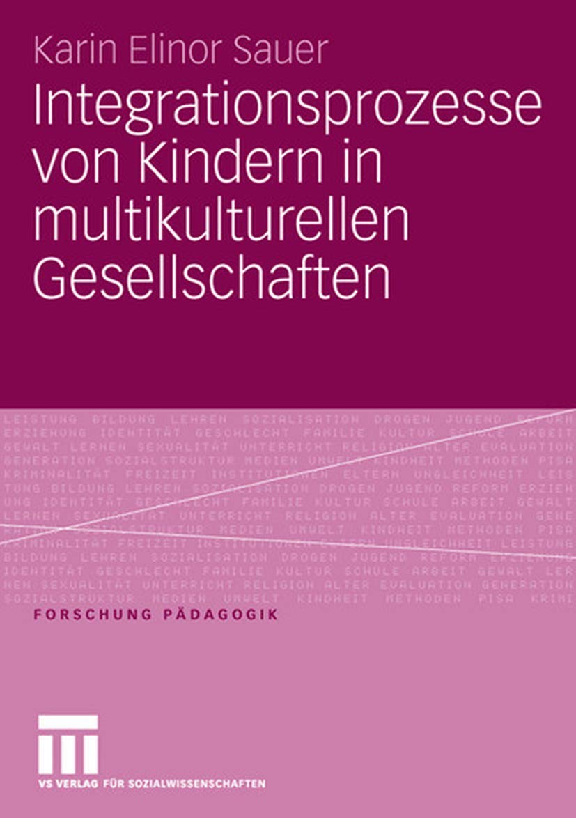 Integrationsprozesse von Kindern in multikulturellen Gesellschaften (Forschung Pädagogik) Law
