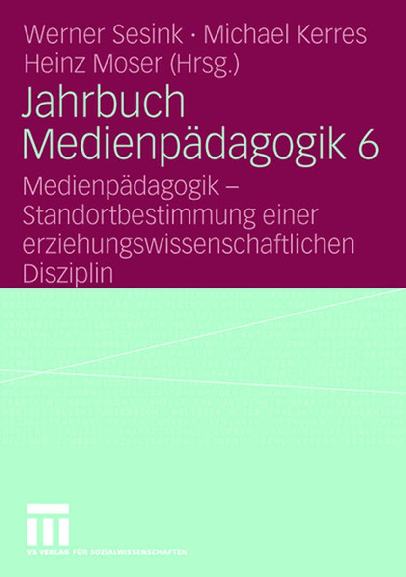 Jahrbuch Medienpädagogik 6: Medienpädagogik - Standortbestimmung einer erziehungswissenschaftlichen Disziplin Learning & Reference