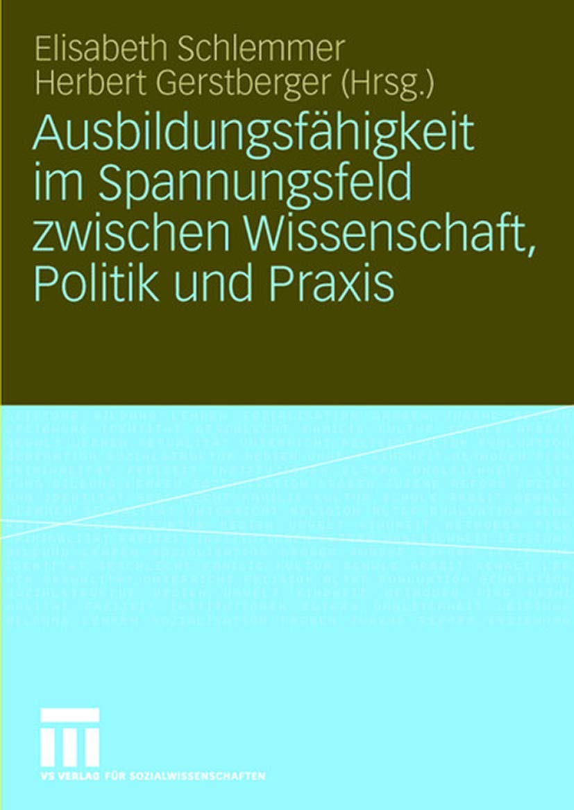 Ausbildungsfähigkeit im Spannungsfeld zwischen Wissenschaft, Politik und Praxis Social Sciences