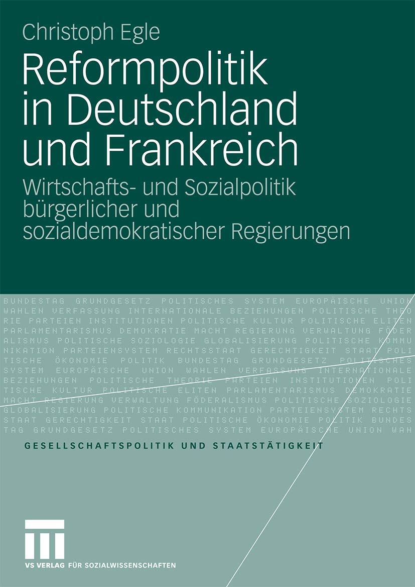 Reformpolitik in Deutschland und Frankreich: Wirtschafts- und Sozialpolitik bürgerlicher und sozialdemokratischer Regierungen (Gesellschaftspolitik und Staatstätigkeit, Band 31) Law