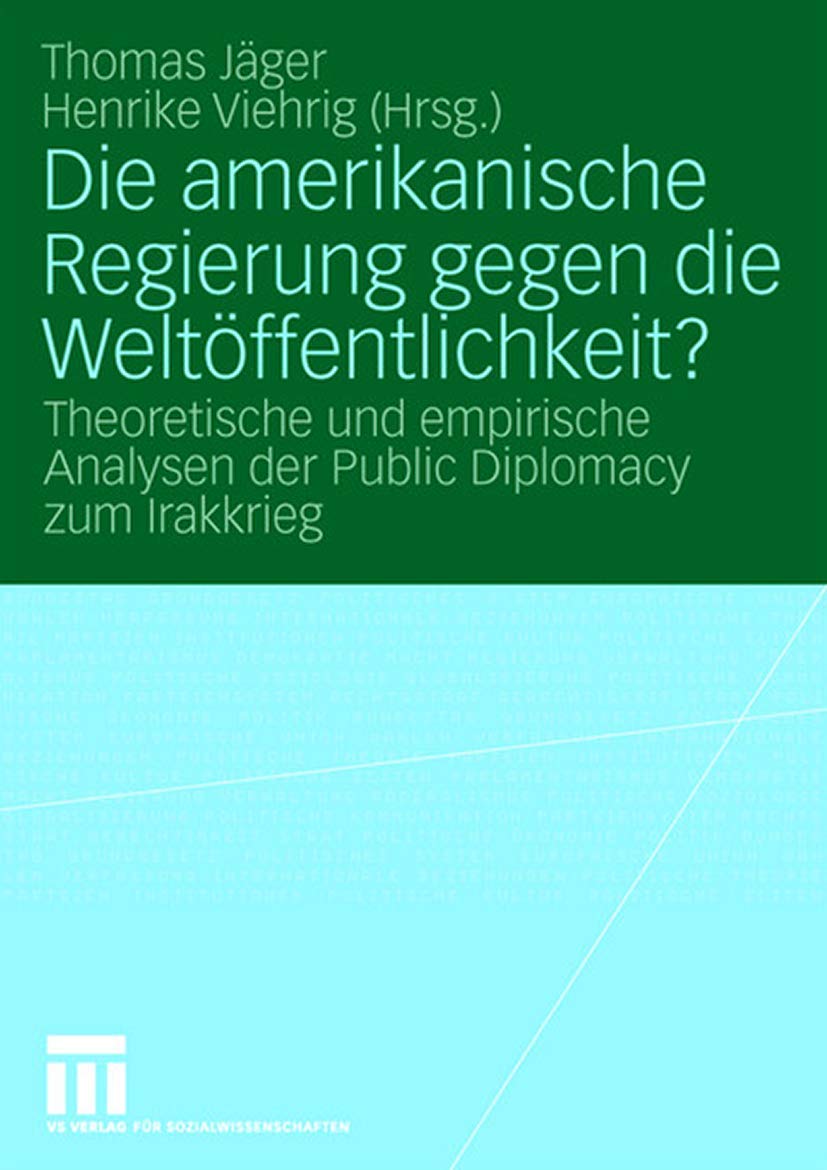 Die amerikanische Regierung gegen die Weltöffentlichkeit?: Theoretische und empirische Analysen der Public Diplomacy zum Irakkrieg Law