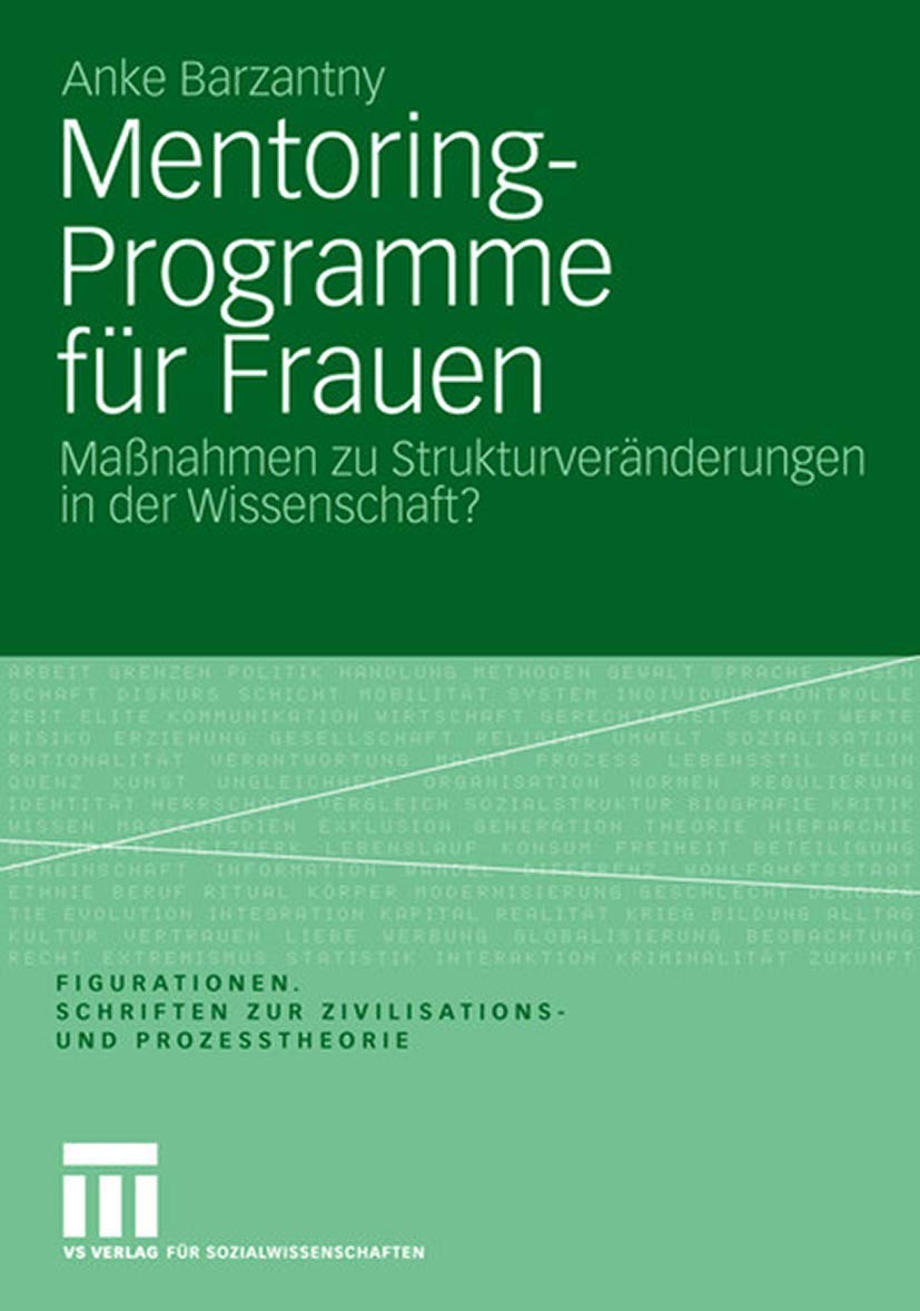 Mentoring-Programme für Frauen: Maßnahmen zu Strukturveränderungen in der Wissenschaft? Eine figurationssoziologische Untersuchung zur akademischen ... Zivilisations- und Prozesstheorie, Band 8) Law