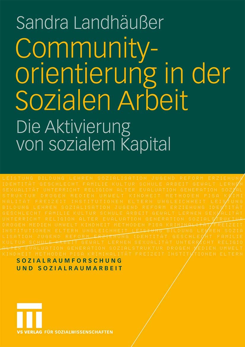 Communityorientierung In Der Sozialen Arbeit: Die Aktivierung von sozialem Kapital (Sozialraumforschung und Sozialraumarbeit) (German Edition) (Sozialraumforschung und Sozialraumarbeit, 2, Band 2) Social Sciences