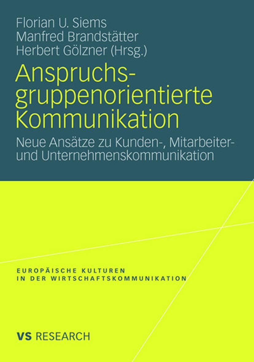 Anspruchsgruppenorientierte Kommunikation: Neue Ansätze zu Kunden-, Mitarbeiter- und Unternehmenskommunikation (Europäische Kulturen in der ... in der Wirtschaftskommunikation, 12, Band 12) Law