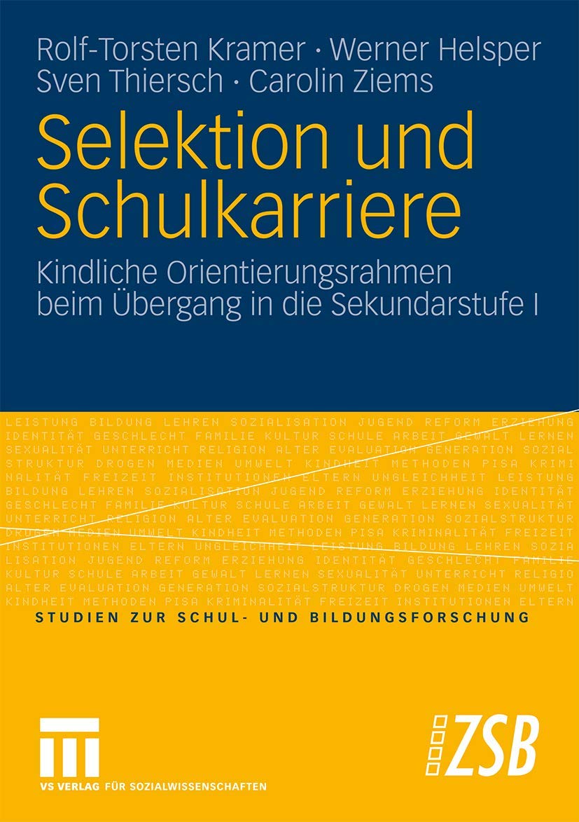 Selektion Und Schulkarriere: Kindliche Orientierungsrahmen beim Übergang in die Sekundarstufe I (Studien zur Schul- und Bildungsforschung) (German ... Schul- und Bildungsforschung, 29, Band 29) Law