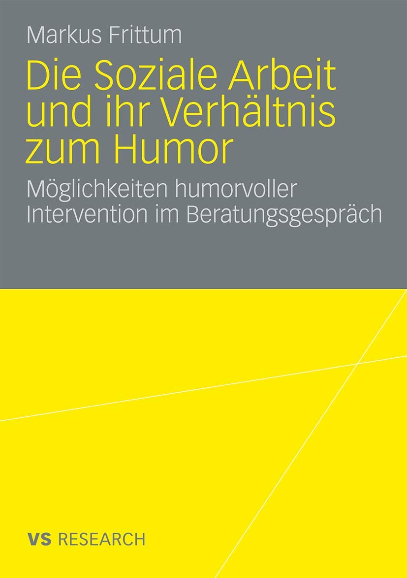 Die Soziale Arbeit und ihr Verhältnis zum Humor: Möglichkeiten Humorvoller Intervention im Beratungsgespräch (German Edition) Social Sciences