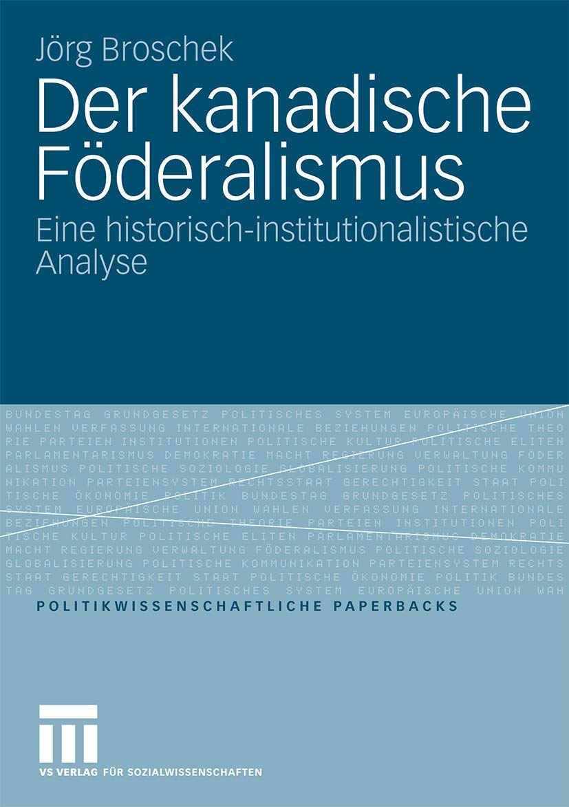 Der Kanadische Föderalismus: Eine Historisch-institutionalistische Analyse (Politikwissenschaftliche Paperbacks, 40, Band 40) Law