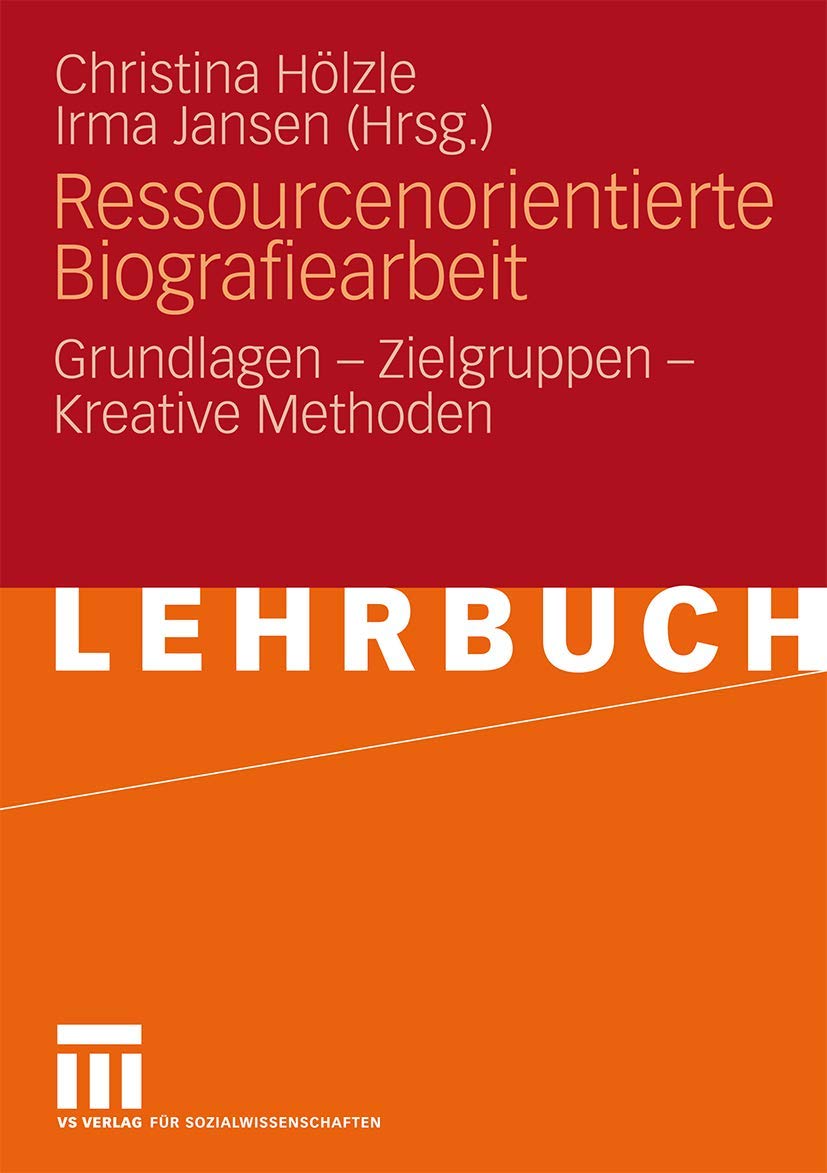 Ressourcenorientierte Biografiearbeit: Grundlagen - Zielgruppen - Kreative Methoden Social Sciences