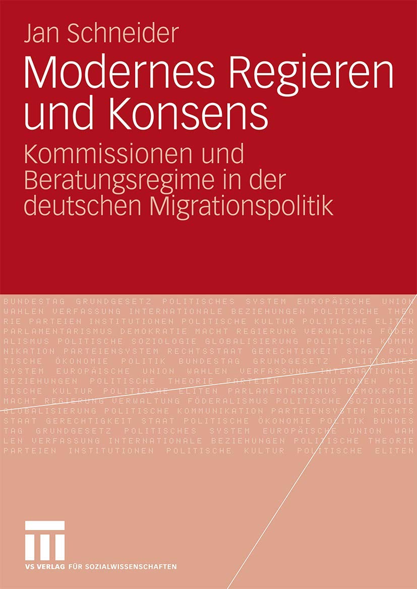 Modernes Regieren und Konsens: Kommissionen Und Beratungsregime In Der Deutschen Migrationspolitik Law