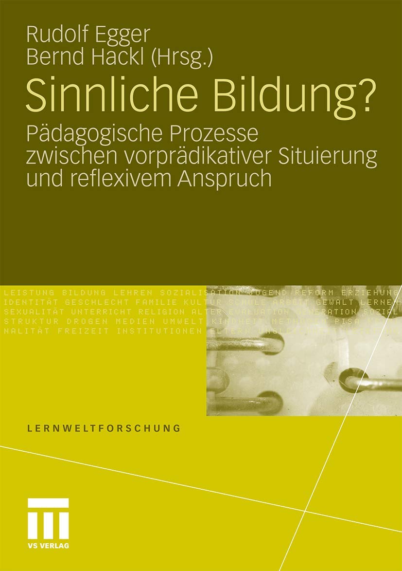 Sinnliche Bildung?: Pädagogische Prozesse zwischen vorprädikativer Situierung und reflexivem Anspruch (Lernweltforschung, Band 4) Education & Training